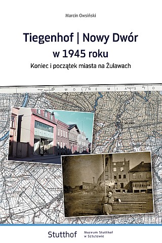 okładka Tiegenhof/Nowy Dwór w 1945 roku. Koniec i początek miasta na Żuławach